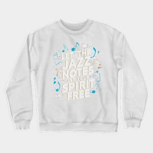 Let the jazz notes set your spirit free Crewneck Sweatshirt